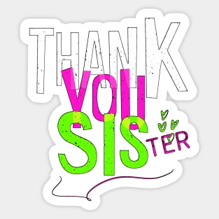 Thank you sister. A sister is the best thing in the world. I love you sister. Sticker